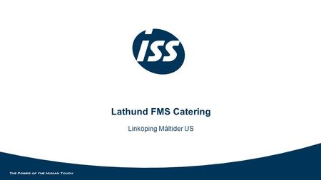 Lathund FMS Catering Linköping Måltider US. Skapa ett konto https://fms.iss.biz/liose Logga in med ID och lösen, om du inte har det så klicka på länken.
