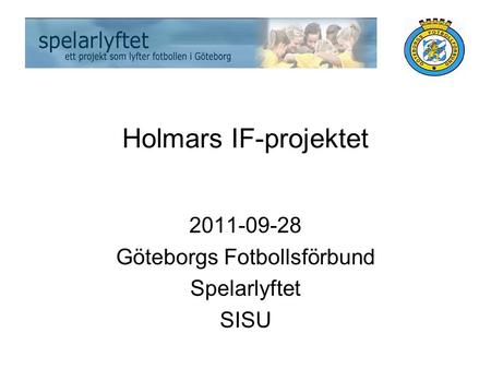 Holmars IF-projektet 2011-09-28 Göteborgs Fotbollsförbund Spelarlyftet SISU.