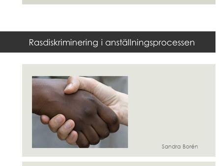 Rasdiskriminering i anställningsprocessen Sandra Borén.