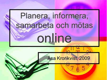 Planera, informera, samarbeta och mötas online Åsa Kronkvist, 2009.
