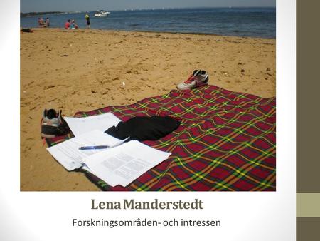 Lena Manderstedt Forskningsområden- och intressen.