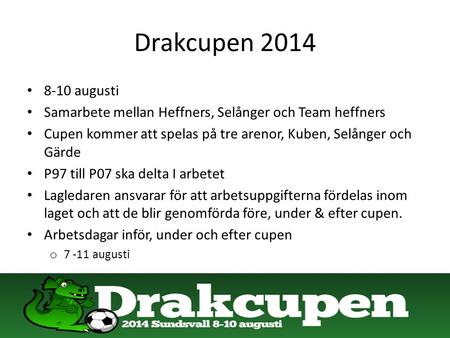 Drakcupen 2014 8-10 augusti Samarbete mellan Heffners, Selånger och Team heffners Cupen kommer att spelas på tre arenor, Kuben, Selånger och Gärde P97.