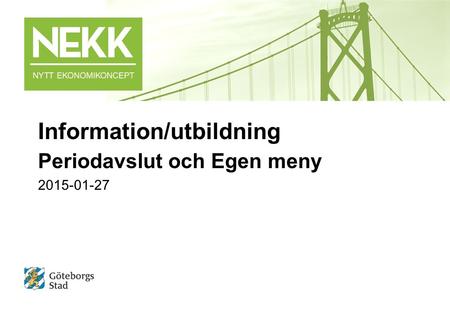 Information/utbildning Periodavslut och Egen meny 2015-01-27.