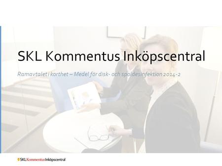 SKL Kommentus Inköpscentral Ramavtalet i korthet – Medel för disk- och spoldesinfektion 2014-2.