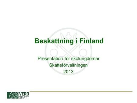 Beskattning i Finland Presentation för skolungdomar Skatteförvaltningen 2013.