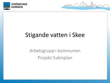 Stigande vatten i Skee Arbetsgrupp i kommunen Projekt Svämplan.