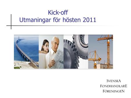 Kick-off Utmaningar för hösten 2011. 2 En sund, stark och effektiv svensk värdepappersmarknad Mötesplats för marknaden för det gemensamma arbetet att.