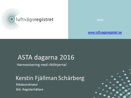 2016 ASTA dagarna 2016 Harmonisering med riktlinjerna! Kerstin Fjällman Schärberg Rikskoordinator Bitr. Registerhållare