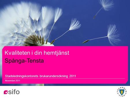 11 Kvaliteten i din hemtjänst Stadsledningskontorets brukarundersökning 2011 November 2011 Spånga-Tensta.