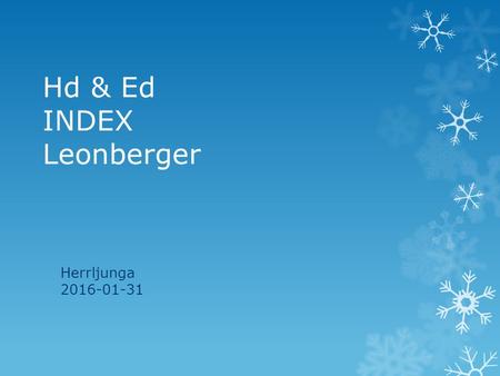 Hd & Ed INDEX Leonberger Herrljunga 2016-01-31. Hd statistik 2007-2014 Diagnos 20072008200920102011201220132014 Hd A 63,7%64%64,1%63,9%60,3%62,2%60,2%52,9%