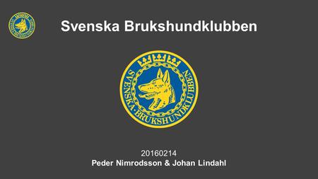 Svenska Brukshundklubben 20160214 Peder Nimrodsson & Johan Lindahl.