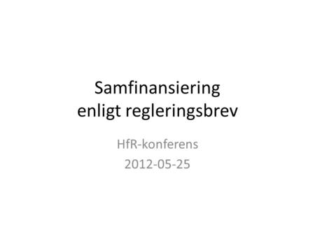 Samfinansiering enligt regleringsbrev HfR-konferens 2012-05-25.
