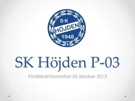 SK Höjden P-03 Föräldrainformation 25 oktober 2013.