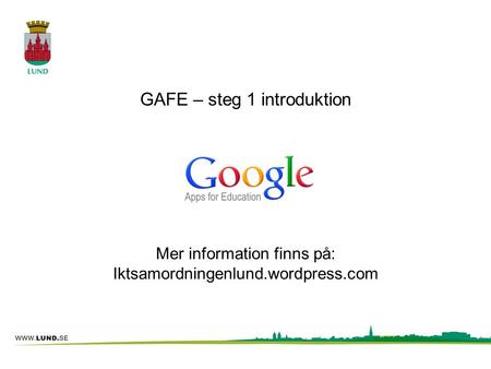 GAFE – steg 1 introduktion Mer information finns på: Iktsamordningenlund.wordpress.com.
