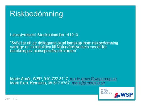 Riskbedömning Länsstyrelsen i Stockholms län 141210 ”Syftet är att ge deltagarna ökad kunskap inom riskbedömning samt ge en introduktion till Naturvårdsverkets.
