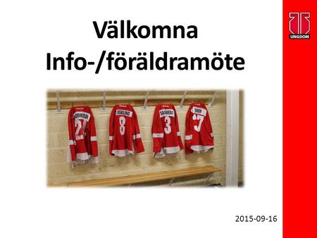 Välkomna Info-/föräldramöte 2015-09-16. Organisation Truppen/ Seriespel Träningar/match Spelarkontrakt/utvecklingssamtal Ekonomi Sponsring/ Tjäna pengar.
