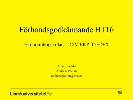 Förhandsgodkännande HT16 Ekonomihögskolan – CIV.EKP T5+7+X Anna Lindahl Andreas Poltan