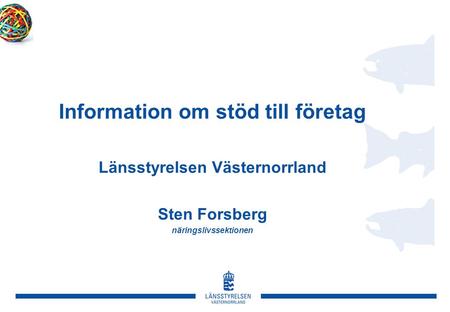 Information om stöd till företag Länsstyrelsen Västernorrland Sten Forsberg näringslivssektionen.