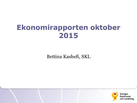 Ekonomirapporten oktober 2015 Bettina Kashefi, SKL.