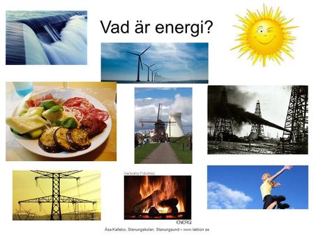 Vad är energi? Åsa Kallebo, Stenungskolan, Stenungsund –