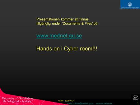 University of Gothenburg  1 Vitalis 2009-04-21 Presentationen kommer.