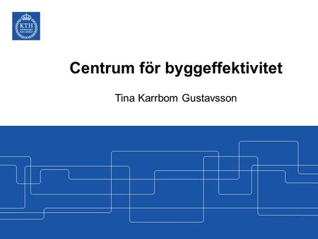 Centrum för byggeffektivitet Tina Karrbom Gustavsson.