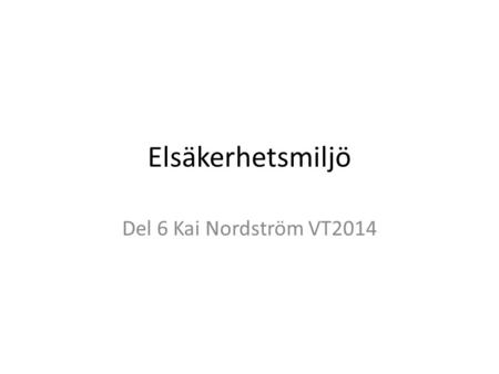 Elsäkerhetsmiljö Del 6 Kai Nordström VT2014. Den elektriska energi som man kan ta ut från ett vanligt vägguttag är avsevärd. Med den kan du driva motorer,