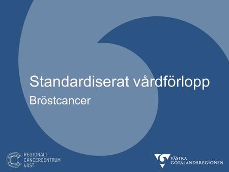 Standardiserat vårdförlopp Bröstcancer. Bröstcancer I Sverige upptäcks drygt 9000 nya fall av bröstcancer årligen varav ca 1600 fall i VGR. Femårsprevalensen.