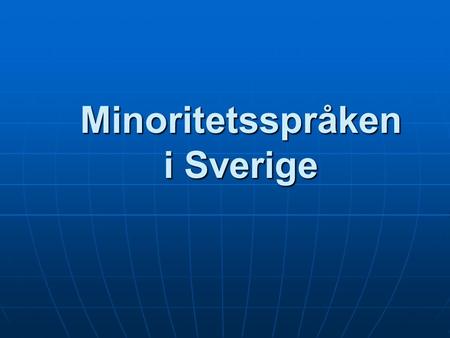 Minoritetsspråken i Sverige. Vad är ett minoritetsspråk? Ett språk som talas av en minoritetsgrupp i ett land. Minoritetsspråk omfattar då både teckenspråk.