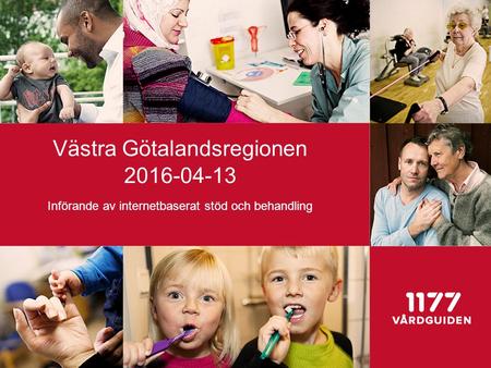 Västra Götalandsregionen 2016-04-13 Införande av internetbaserat stöd och behandling.