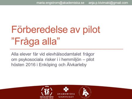 Förberedelse av pilot ”Fråga alla” Alla elever får vid elevhälsodamtalet frågor om psykosociala risker i i hemmiljön – pilot hösten 2016 i Enköping och.
