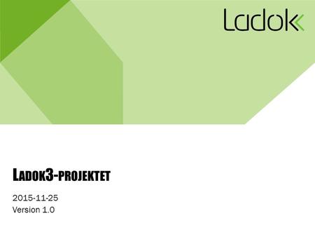 L ADOK 3- PROJEKTET 2015-11-25 Version 1.0. 2 SystemöversiktSystembeskrivning Ladok3-funktionalitet 18-24 månader före ursprunglig plan. Syftar till tidig.