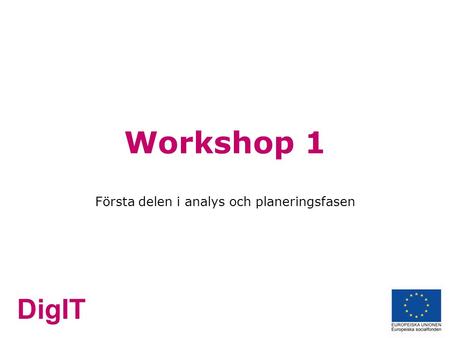 DigIT Workshop 1 Första delen i analys och planeringsfasen.