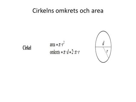 Cirkelns omkrets och area. Vi går igenom de enklare begreppen om cirkelns omkrets - Omkretsen (O) i en cirkel är ett ”helt” varv. Radie(r) Diameter(d)