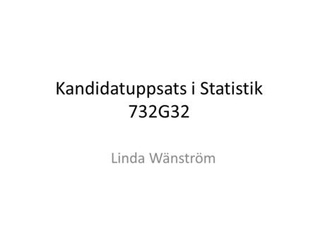 Kandidatuppsats i Statistik 732G32 Linda Wänström.