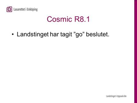 Cosmic R8.1 Landstinget har tagit ”go” beslutet..