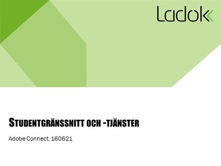 S TUDENTGRÄNSSNITT OCH - TJÄNSTER Adobe Connect, 160621.