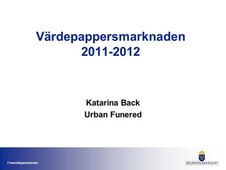 Finansdepartementet Värdepappersmarknaden 2011-2012 Katarina Back Urban Funered.