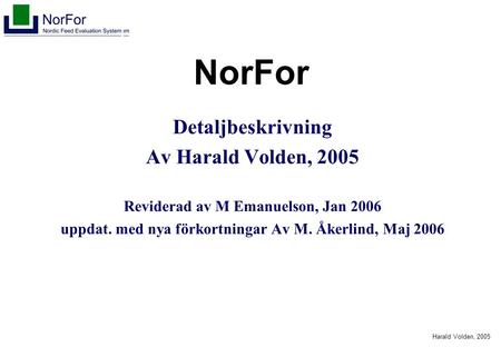 Harald Volden, 2005 NorFor Detaljbeskrivning Av Harald Volden, 2005 Reviderad av M Emanuelson, Jan 2006 uppdat. med nya förkortningar Av M. Åkerlind, Maj.