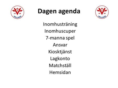Dagen agenda Inomhusträning Inomhuscuper 7-manna spel Ansvar Kiosktjänst Lagkonto Matchställ Hemsidan.
