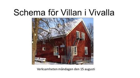 Schema för Villan i Vivalla Verksamheten måndagen den 15 augusti.