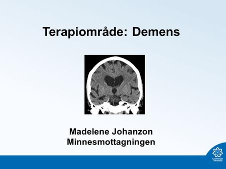 Terapiområde: Demens Madelene Johanzon Minnesmottagningen.