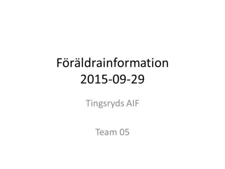 Föräldrainformation 2015-09-29 Tingsryds AIF Team 05.