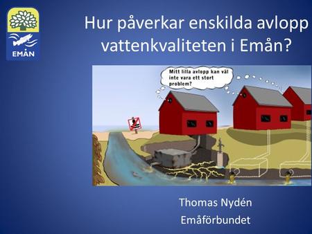 Hur påverkar enskilda avlopp vattenkvaliteten i Emån? Thomas Nydén Emåförbundet.