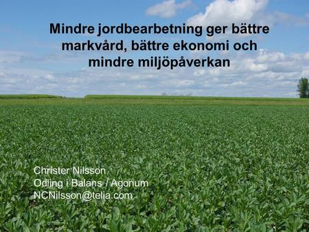 2016-09-26Christer Nilsson Mindre jordbearbetning ger bättre markvård, bättre ekonomi och mindre miljöpåverkan Christer Nilsson Odling i Balans / Agonum.