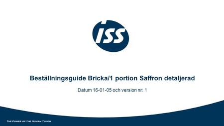 Beställningsguide Bricka/1 portion Saffron detaljerad Datum 16-01-05 och version nr: 1.