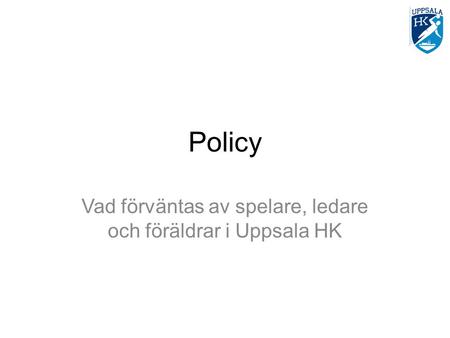 Policy Vad förväntas av spelare, ledare och föräldrar i Uppsala HK.