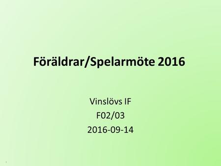 11 Föräldrar/Spelarmöte 2016 Vinslövs IF F02/