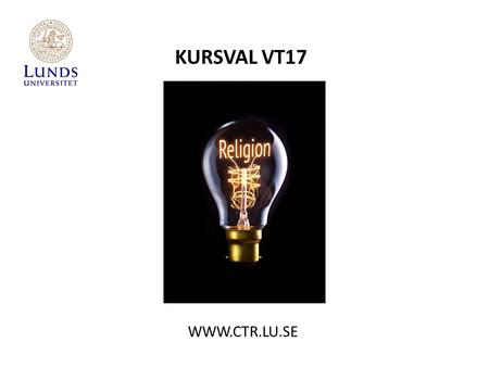 KURSVAL VT17  4 specialiseringar – 12 inriktningar Religionshistoria och religionsbeteende- vetenskap Islamologi Judaistik Religionshistoria.