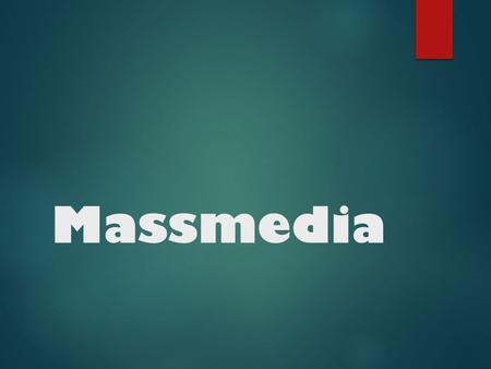 Massmedia. Vad är massmedia? Olika medel för att sprida information, t ex:  Tidningar  Tv/radio  Reklam  Internet.
